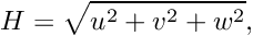 \[ H = \sqrt{u^2 + v^2 + w^2}, \]